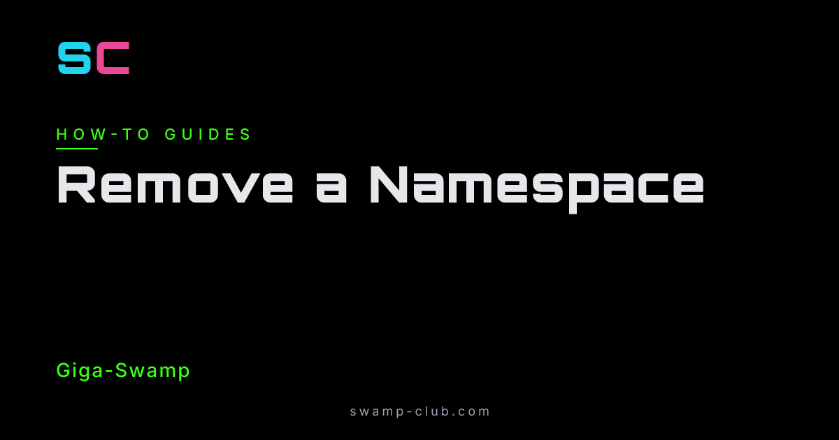 Remove a Namespace - Manual - Swamp Club