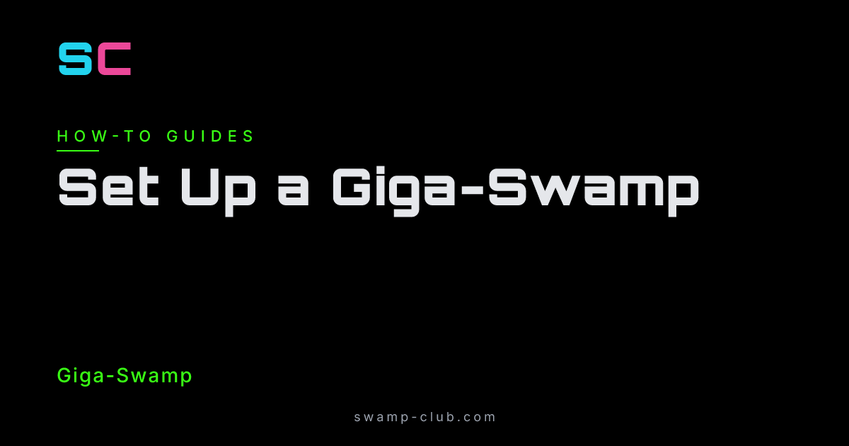 Set Up a Giga-Swamp - Manual - Swamp Club
