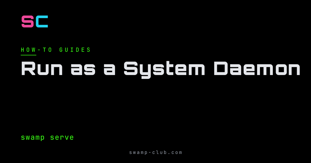 Run as a System Daemon - Manual - Swamp Club