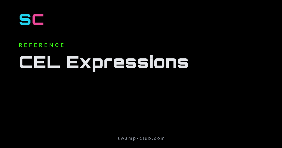 CEL Expressions - Manual - Swamp Club